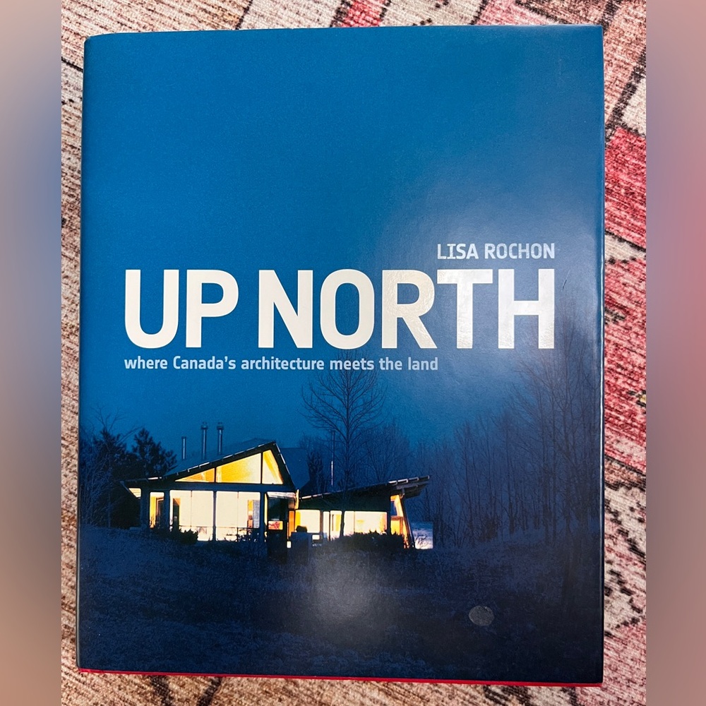 Up North 
Where Canada’s architecture meets land